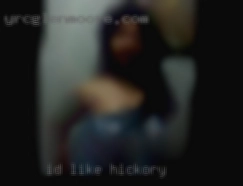 I'd like in Hickory   to meet a lady for NSA sex.